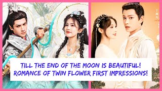 Till the End of The Moon & Romance Twin Flowers Initial Thoughts So Far