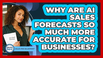 Why Are AI Sales Forecasts So Much More Accurate For Businesses? - Sales Pro Blueprint