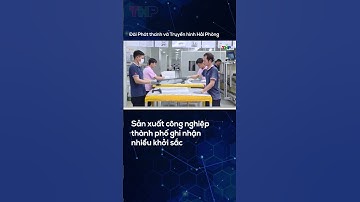 Sản xuất công nghiệp thành phố ghi nhận nhiều khởi sắc