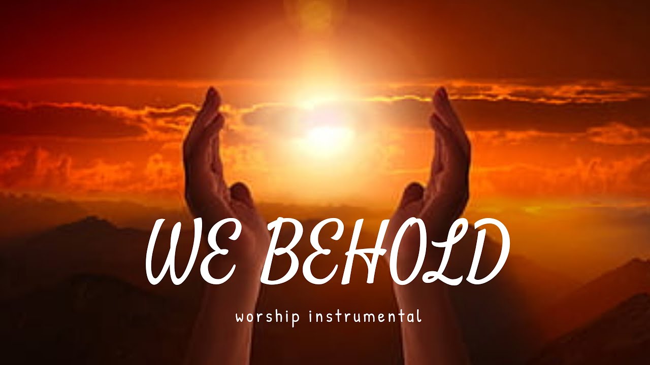 WE BEHOLD / PROPHETIC WARFARE INSTRUMENTAL / WORSHIP MEDITATION MUSIC ...