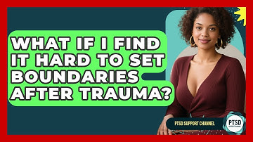 What If I Find It Hard To Set Boundaries After Trauma? - PTSD Support Channel