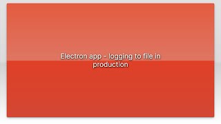 Electron app - logging to file in production