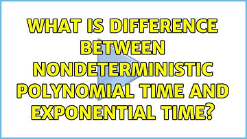 What is difference between nondeterministic polynomial time and exponential time? (3 Solutions!!)