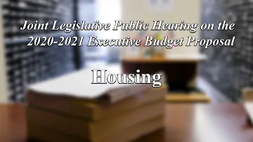 Joint Legislative Public Hearing on 2020-2021 Executive Budget Proposal: Housing