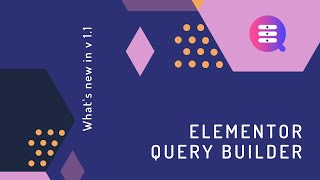 What's new in Elementor query Builder version 1.1 ?