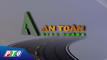 An toàn giao thông 16/7: Chấn chỉnh tình trạng mất an toàn giao thông ở khu kinh tế Dung Quất | PTQ