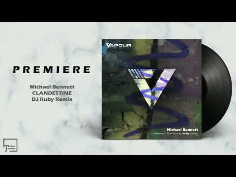 PREMIERE: Michael Bennett - Clandestine (DJ Ruby Remix) [VAPOUR RECORDINGS]