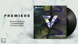 PREMIERE: Michael Bennett - Clandestine (DJ Ruby Remix) [VAPOUR RECORDINGS]