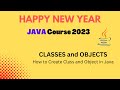CLASSES and OBJECTS | How to create Class and Object in Java | Happy New Year Java Course 2023