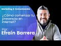 ¿Cómo comenzar tu presencia en internet de manera efectiva? - Por Efraín Barrera