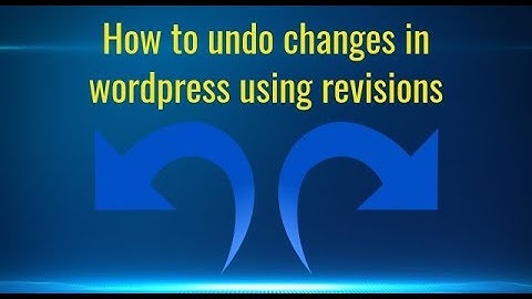 How to undo changes in wordpress using revisions