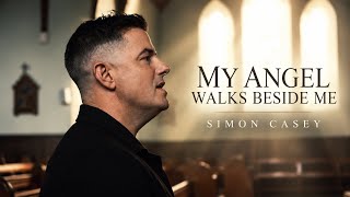 Simon Casey – My Angel Walks Beside Me (Official Music Video)