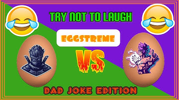 Try not to laugh dad joke edition *eggstreme*