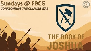 Confronting The Culture War - The Book of Joshua - Week 11 - May 3rd - 8:30am