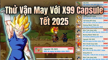 Ngọc Rồng Online - Thử Vận May Với x99 Capsule Tết 2025 Liệu Có Ra Pet Na Vĩnh Viễn ?