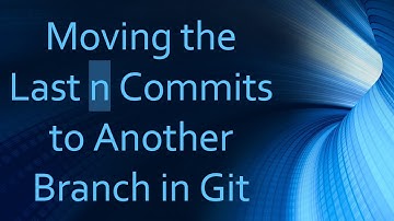 Moving the Last n Commits to Another Branch in Git