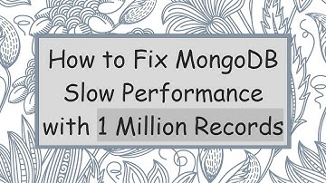 How to Fix MongoDB Slow Performance with 1 Million Records