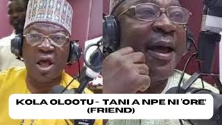 Kola Olootu - Tani a npe ni ‘Ore’ (friend)