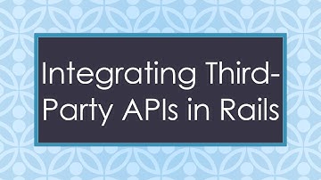 Integrating Third-Party APIs in Rails