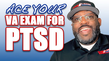 How to Ace Your VA Exam for PTSD!