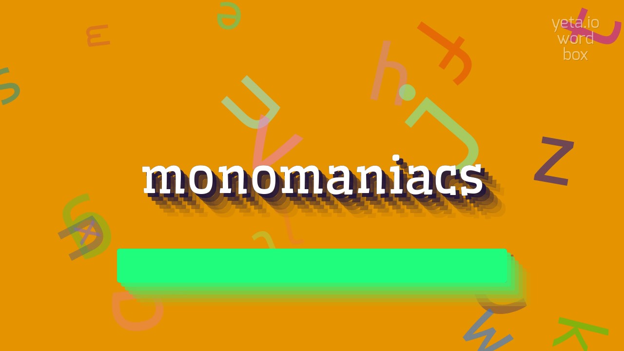 MONOMANIACS - How to pronounce it?