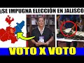 ULTIMA HORA! SE ANULA VOTACION EN JALISCO ¡VA DE NUEVO VOTO POR VOTO!