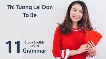 Grammar 11: Thì Tương Lai Đơn [Simple Future Tense] - Động Từ To Be