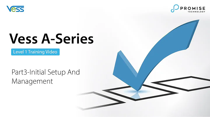 PROMISE Vess A-Series Level 1 Training Video_Part3-Initial Setup And Management