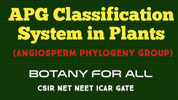 APG CLASSIFICATION SYSTEM - ANGIOSPERM PHYLOGENY GROUP PART 1