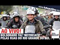 AO VIVO: PRESIDENTE JAIR BOLSONARO FAZ 'MOTOCIATA' PELAS ESTRADAS DO RIO GRANDE DO SUL - CARREATA...