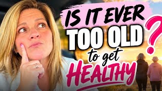 Think you're too old to get healthy?  Let's talk| It's NEVER too late to get healthy or lose weight