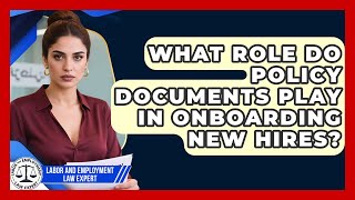 What Role Do Policy Doents Play In Onboarding New Hires? Labor And Employment Law Expert News