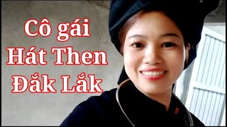 Cô gái hát then bắc kạn, mang làn điệu quê hương vào đắk Lắk, - Nông Châu Tổng hợp