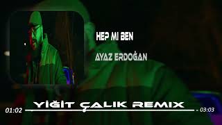 Ayaz Erdoğan - Hep Mi Ben ( Yiğit Çalık Remix ) | İnadına Koştum Durdum Hep
