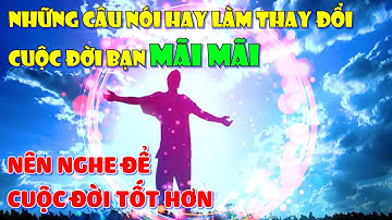 Những Câu Nói Ý Nghĩa Làm Thay Đổi Cuộc Đời Bạn Mãi Mãi. | Những Câu Nói Hay Về Cuộc Sống