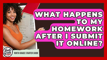 What Happens To My Homework After I Submit It Online? - Ninth Grade Starter Guide