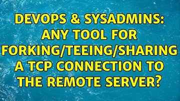 DevOps & SysAdmins: Any tool for forking/teeing/sharing a TCP connection to the remote server?