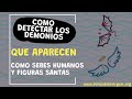 Cómo detectar los Demonios que se Aparecen como Seres Humanos y Figuras Santas