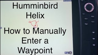 Humminbird Helix, How to Manually Enter a Waypoint
