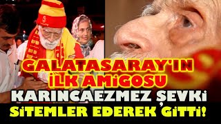Galatasarayin İlk Ami̇gosu Karincaezmez Şevki̇ Son Röportajı Bu Dünyadan Sitem Ederek Gitti