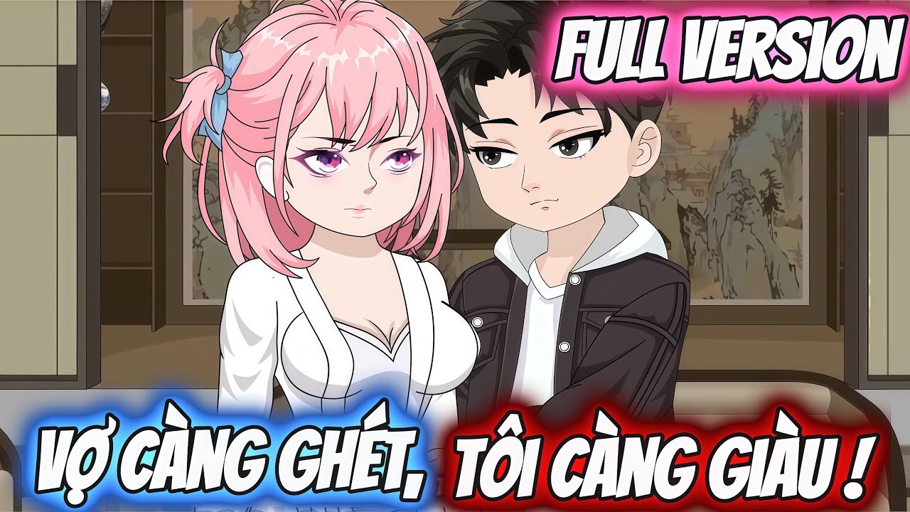 Full Version | Vợ Càng Ghét, Tôi Càng Giàu ! | Darkin Vietsub