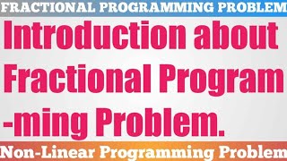 1. Introduction about Fractional Programming Problem in Non-Linear Programming Problem in Hindi.