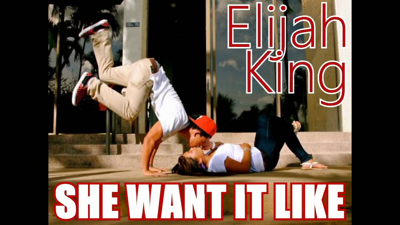 She Want It Like - Elijah King