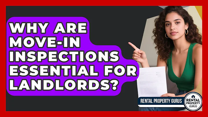 Why Are Move-in Inspections Essential For Landlords? - Rental Property Gurus