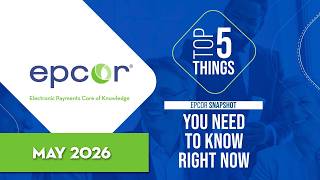 May 2026 EPCOR Payments Snapshot: Top 5 Things Financial Institutions Need to Know NOW!