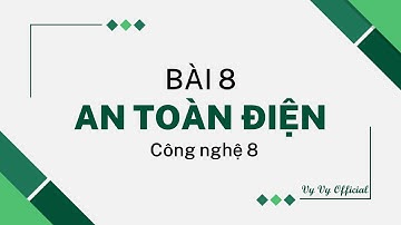 Công nghệ 8 Bài 8 I An toàn điện I Vy Vy Official