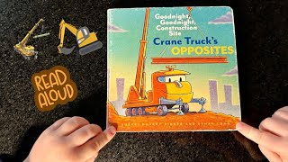 Crane Truck's Opposites- Read Aloud. Goodnight, Goodnight, Construction Site #excavator #readalong