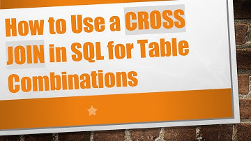 How to Use a CROSS JOIN in SQL for Table Combinations