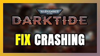 How to FIX Warhammer 40,000: Darktide Crashing