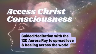 12D Aurora Ray Meditation: Connecting to Christ Consciousness and Unity Field | Quantum Healing